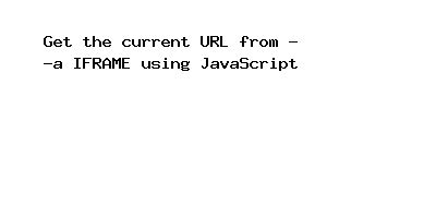 how to get current iframe url in javascript