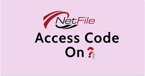 How To Get Netfile Access Code