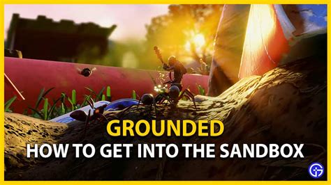 How To Get Out Of The Sandbox In Grounded