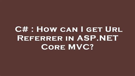 How To Get Referrer Url In Asp Net Core