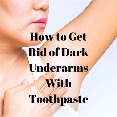 How to Get Rid of Dark Underarms With Toothpaste ⋆ Bright Stuffs