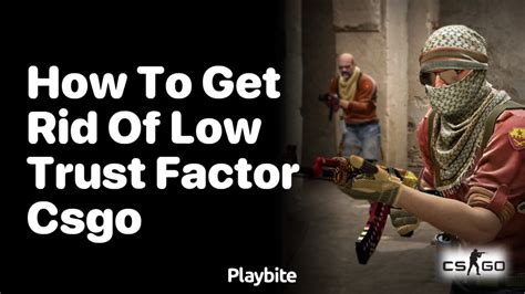 How To Get Rid Of Low Trust Factor Csgo