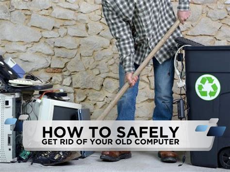 How To Get Rid Of Old Computer Safely