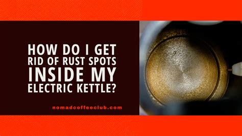 How To Get Rid Of Rust In Kettle