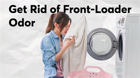 How To Get Rid Of Sour Smell In Front Loading Washing Machine