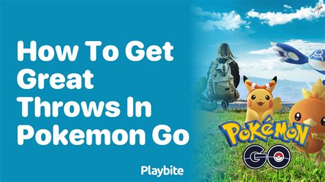 How To Get The Best Throws In Pokemon Go