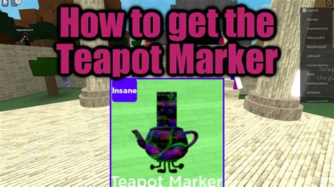 How To Get The Teapot Marker In Roblox