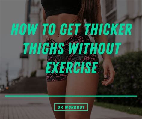 how to get thicker thighs fast without exercise