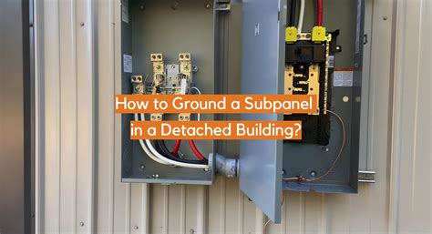 How To Ground A Subpanel In A Detached Building