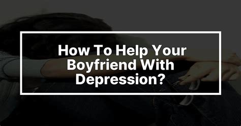 how to help your boyfriend with depression