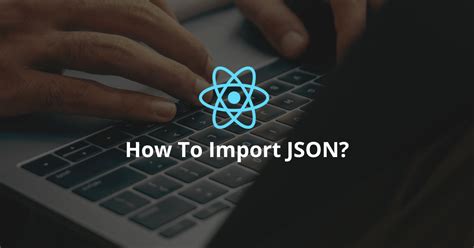how to import data from json file in react js