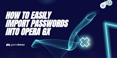 how to import passwords from chrome into opera gx