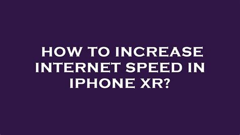 How To Increase Net Speed In Iphone Xr