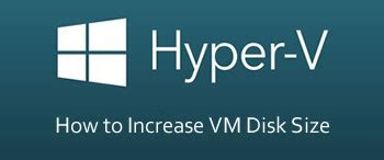 How To Increase Vm Disk Size In Hyper-V