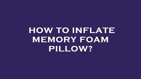 How To Inflate Memory Foam
