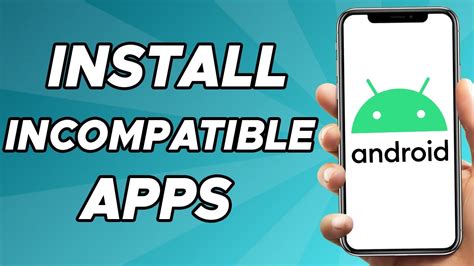 how to install incompatible apps on rooted android