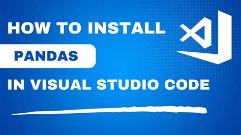 how to install pandas and numpy in visual studio code