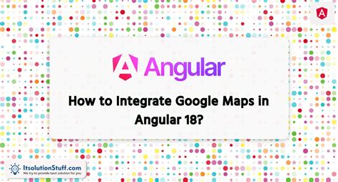 how to integrate google maps in angular