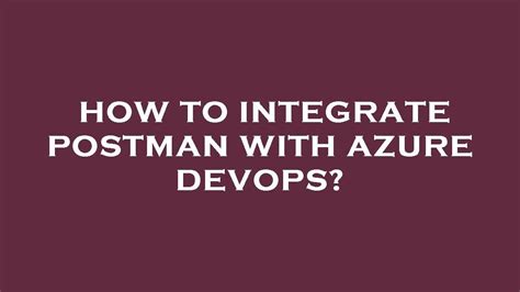 how to integrate postman with azure devops