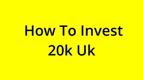 how to invest 20k uk