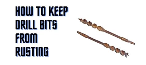 How To Keep Drill Bits From Rusting