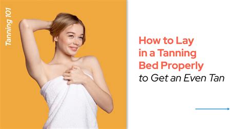How To Lay In Tanning Bed To Get Even Tan