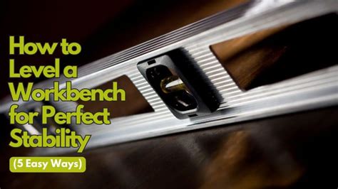 How To Level A Workbench Top