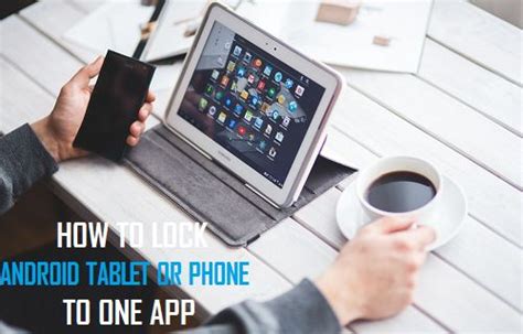 how to lock android tablet or phone to one app