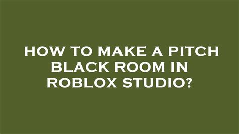 How To Make A Pitch Black Room In Roblox Studio
