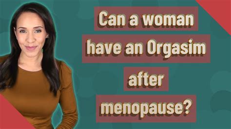 how to make a woman have an orgasim after menopause