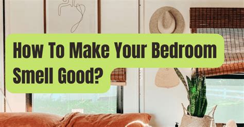 How To Make Bedroom Smell Better