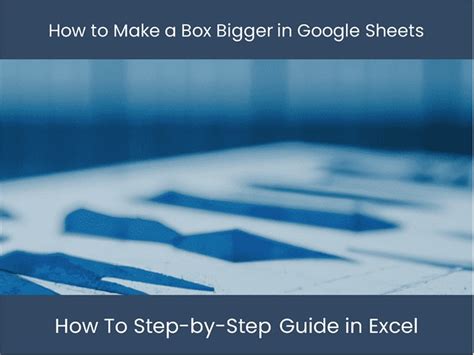 How To Make Box Bigger In Google Sheets