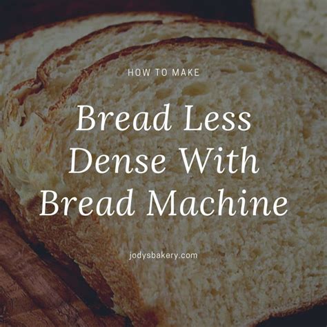 How To Make Bread Less Dense With Bread Machine