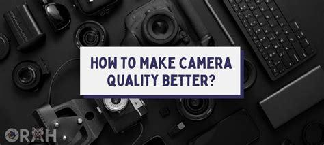 How To Make Camera Quality Better