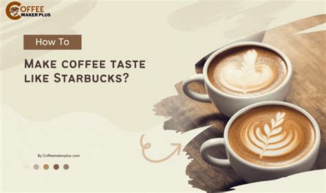 how to make coffee at home taste like starbucks