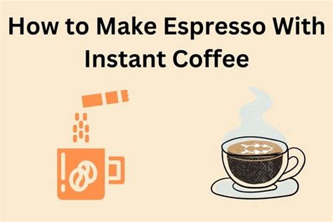 How To Make Espresso Using Instant Coffee