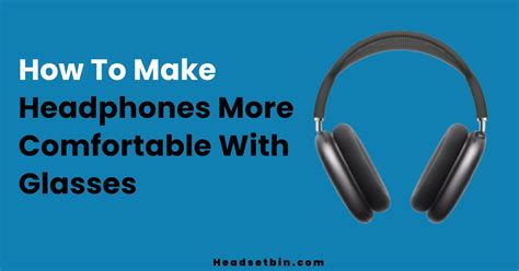 how to make headphones more comfortable