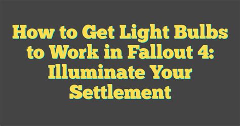 How To Make Light Bulbs Work In Fallout 4