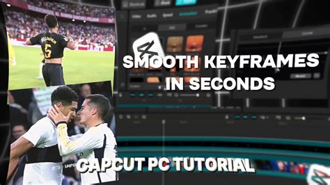 how to make smooth keyframes in capcut pc