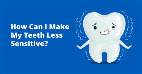 How To Make Your Teeth Less Sensitive
