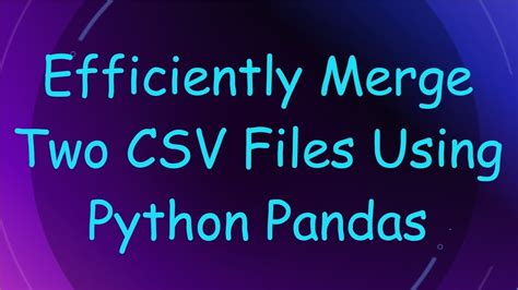 how to merge two csv files in python using pandas