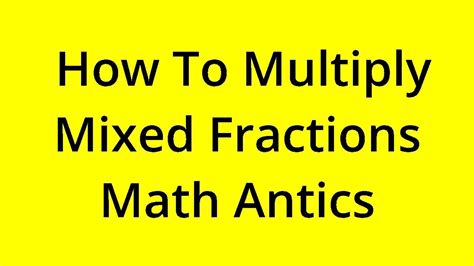 how to multiply mixed fractions math antics
