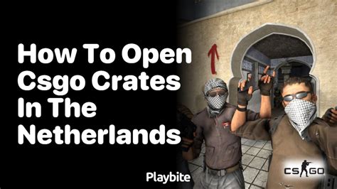 How To Open Crates In The Netherlands Csgo