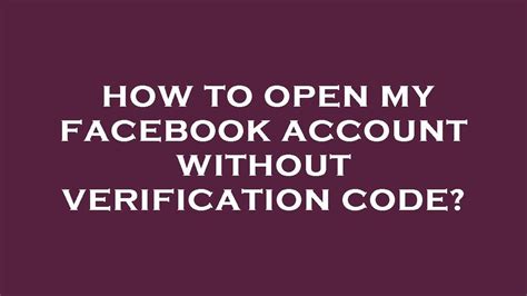 how to open my facebook account without verification code