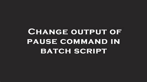how to pause a batch script