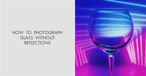 How To Photograph Glasses Without Reflection
