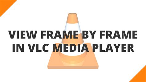 How To Play Video Frame By Frame In Vlc