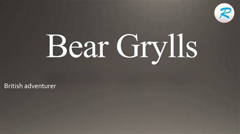 how to pronounce bear grylls