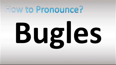 How To Pronounce Bugles