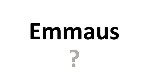 how to pronounce emmaus in bible